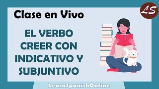 El verbo Creer ¿Indicativo o Subjuntivo  Clase en Vivo de Español [upl. by Adnamar]