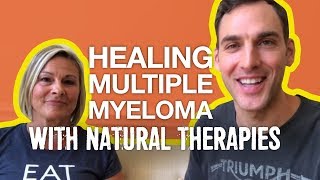 Healing Multiple Myeloma with Natural Therapies [upl. by Hanson]