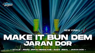 DJ MAKE IT BUN DEM JARAN DOR FULL JEDAG JEDUG MENGKANE • BONGOBARBAR [upl. by Arda123]