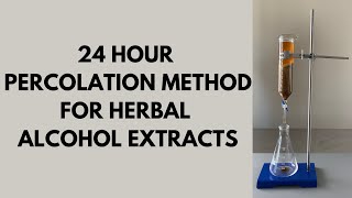 24 Hour Percolation Method for Herbal Alcohol Extracts [upl. by Tiraj]