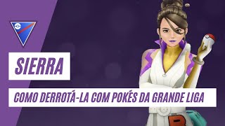 Como DERROTAR SIERRA utilizando Pokémons da GREAT LEAGUE ATÉ 1500 CP  Pokémon GO [upl. by Lonyer990]