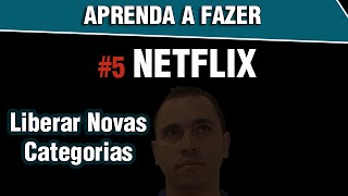 NETFLIX  Como Liberar Filmes e Categorias  Pablo Leonardo [upl. by Kcinomod451]