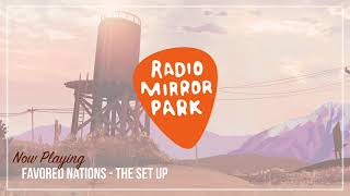 Favored Nations  The Set Up Radio Mirror Park [upl. by Trula868]