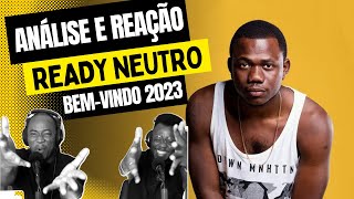 Ready Neutro  BemVindo 2023 Freestyle ANALISE REACÇÃO [upl. by Makell503]