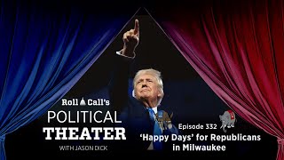 Political Theater episode 332 ‘Happy Days’ for Republicans in Milwaukee [upl. by Karilynn]