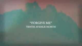 Tenth Avenue North  Forgive Me Lyric Video [upl. by Auqenwahs288]