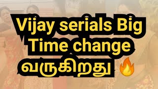 Vijay serials Big Time change வருகிறது 🔥 [upl. by Ahsatel]