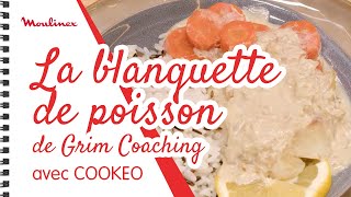 La blanquette de poisson de Grim Coaching avec COOKEO  Les recettes Moulinex [upl. by Boelter]