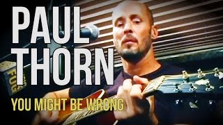 Paul Thorn quotYou Might Be Wrongquot [upl. by Enrobyalc657]