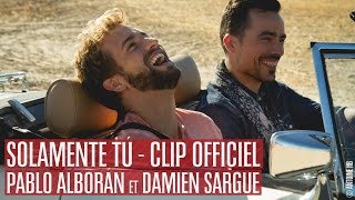 Latin Lovers  Solamente Tú  Pablo Alborán amp Damien Sargue CLIP OFFICIEL [upl. by Aserehtairam]