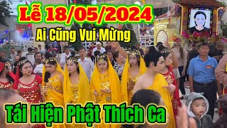 Tin Mới Lễ 18052024 Tái Hiện Phật Thích Ca Mâu Ni  Ai cung cũng vui Mừng Mưa Suốt  Châu Phú Area [upl. by Weitzman]