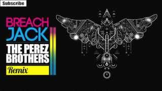 Breach  Jack The Perez Brothers Remix [upl. by Dnomzed]