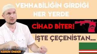 Vehhabiliğin girdiği her yerde cihad biter İşte Çeçenistan  Kerem Önder [upl. by Dulcine407]