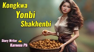 Kongkwa Yonbi Shakhenbi  Manipuri Phunga Wari  Record 🎤 Thoibi Keisham  Story ✍️ Kareena Ph [upl. by Gamaliel9]