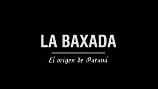 La Baxada El origen de Paraná [upl. by Schaefer]