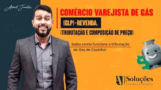 Comércio Varejista de Gás GLP  Revenda Tributação e Composição de Preço [upl. by Humfrid]