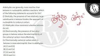 Aldehydes are generally more reactive than ketones in nucleophilic addition reactions Which of [upl. by Aeriel927]