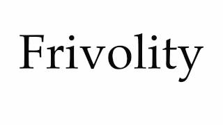 How to Pronounce Frivolity [upl. by Canale]