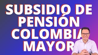 🔴TODO SOBRE EL SUBSIDIO A PENSIÓN DE COLOMBIA MAYOR🔴 [upl. by Drazze]