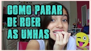 COMO PARAR DE ROER UNHAS UNHASDABELA [upl. by Aihtenyc]