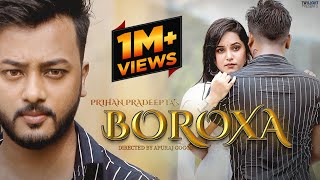 Boroxa  Full Song  Prihan Pradeepta  Pinkal Pratyush  Rajashree Das  Apuraj Gogoi  Music Video [upl. by Mab]