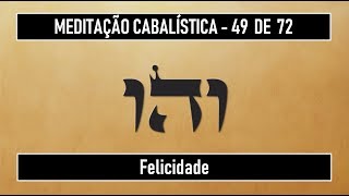 MEDITAÇÃO 49 de 72  Felicidade Anjo Vehuel  KABBALAH KAF HE KAF [upl. by Aciria525]