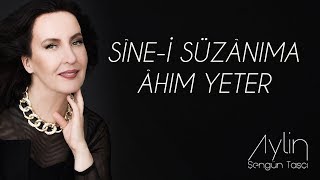 Aylin Şengün Taşçı  Sinei Suzanıma Ahım Yeter [upl. by Ahrendt]