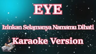 Karaoke EYE  Izinkan Selamanya Namamu Dihati  KARAOKE LIRIK  HD [upl. by Annaeoj]