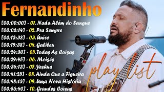 Fernandinho ALBUM COMPLETO  2023  AS 30 MELHORES E MAIS TOCADAS GOSPEL  Top Coleção Gospel [upl. by Ullund]