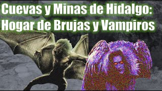 Testimonios de Brujas y Vampiros en Hidalgo ¿Son los Mismos Seres  Misterios en Cuevas y Minas [upl. by Essirahc]