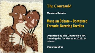 Museum Debate – Contested Threads Curating Textiles [upl. by Yeslaehc416]