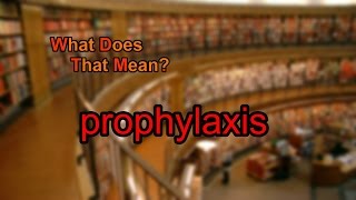 What does prophylaxis mean [upl. by Aztinad]