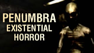 Penumbra  An Existential Horror [upl. by Netsirhc]