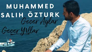 Muhammed Salih óztúrk 🔵 Geçer Aylar Geçer Yıllar [upl. by Nada]