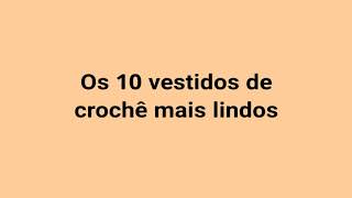 TOP 10 MAIS LINDOS VESTIDOS DE CROCHÊ🧶💕 [upl. by Einnel]