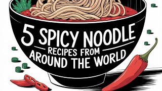 quot5 Spicy Noodle Recipes from Around the Worldquot [upl. by Wolfort206]