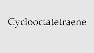 How to Pronounce Cyclooctatetraene [upl. by Inaboy]