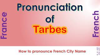 Tarbes  How to pronounce Tarbes HautesPyrénées Occitanie in French accent [upl. by Nivrae]