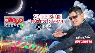 NO TE BUSCARE  MARKITOS GUAMAN Audio Oficial 2018 [upl. by Annaear450]