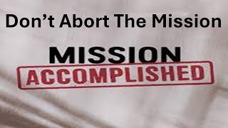 Don’t Abort The Mission [upl. by Libove]