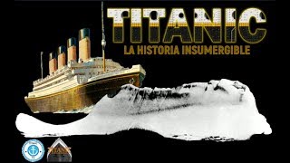 TITANIC La Historia Insumergible  DOCUMENTAL [upl. by Neenahs480]