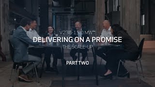 V236150 MW™ delivering on a promise  The scaleup  Part 2 [upl. by Dnomyaw716]