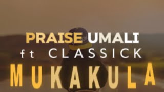 Praise Umali Ft Classick  Mukakula Official Lyric Video [upl. by Chadabe]