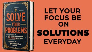 Solve Your Problems Let Your Focus Be On Solutions Everyday Audiobook [upl. by Twum]