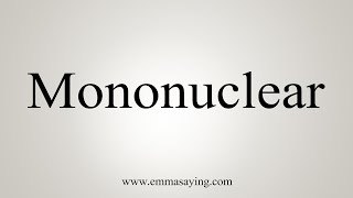 How To Say Mononuclear [upl. by Bigler495]