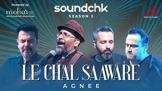 Le Chal Saaware  Agnee  Abbas Tyrewala  SoundChk S02  Mohan Kannan  Koco  Merchant Records [upl. by Barram]