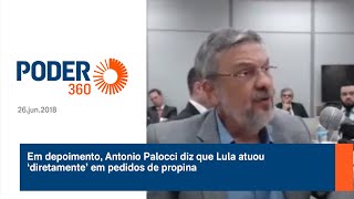 Em depoimento Antonio Palocci diz que Lula atuou â€˜diretamenteâ€™ em pedidos de propina  26jun2018 [upl. by Boylston]