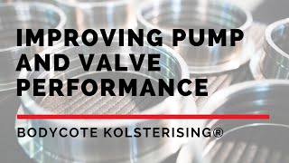 Improving pump and valve performance with Kolsterising® by Bodycote [upl. by Quirk]