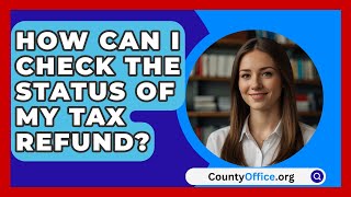 How Can I Check the Status of My Tax Refund  CountyOfficeorg [upl. by Latreshia]