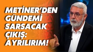 Mehmet Metinerden statüko tepkisi Partiyle yolumu ayırırım [upl. by Cromwell]